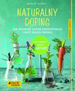 Naturalny doping Jak osiągnąć lepszą koncentrację i mieć więcej energii Poradnik zdrowie