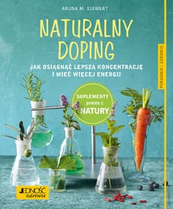 Naturalny doping Jak osiągnąć lepszą koncentrację i mieć więcej energii Poradnik zdrowie - Siewert Aruna M.