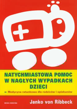 Natychmiastowa pomoc w nagłych wypadkach dzieci Medycyna ratunkowa dla rodziców i opiekunów - Janko von Ribbeck
