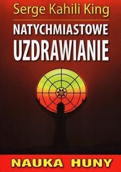 Natychmiastowe uzdrawianie - King Serge Kahili