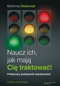 Naucz ich, jak mają Cię traktować! Praktyczny podręcznik asertywności. - Bartłomiej Stolarczyk