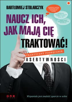 Naucz ich, jak mają Cię traktować! Praktyczny podręcznik asertywności - ebook - Bartłomiej Stolarczyk