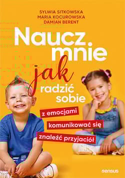 Naucz mnie jak radzić sobie z emocjami, komunikować się, znaleźć przyjaciół - Kocurowska Maria, Berent Damian