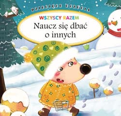 Naucz się dbać o innych. Dziecięce uczucia - Opracowanie Zbiorowe