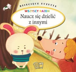 Naucz się dzielić z innymi. Dziecięce uczucia - Opracowanie Zbiorowe