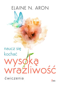 Naucz się kochać wysoką wrażliwość. Ćwiczenia - ebook - Elaine N.  Aron