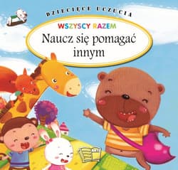 Naucz się pomagać innym. Dziecięce uczucia - Opracowanie Zbiorowe