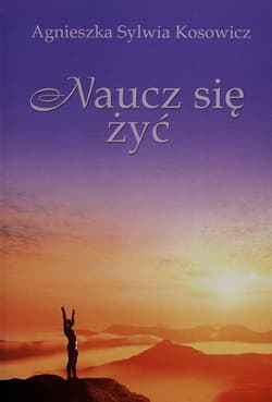 Naucz się żyć - Kosowicz Agnieszka Sylwia