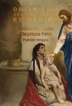 Nauczanie i cuda Chrystusa Pana Podróże misyjne - Emmerich Anna Katharina