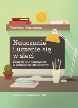 Nauczanie i uczenie się w sieci. Kompetencje nauczyciela w kształceniu internetowym - Grażyna Barabasz