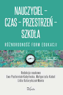 Nauczyciel Czas Przestrzeń Szkoła różnorodność form edukacji - red. Ewa Pasterniak-Kobyłecka,  Kabat Małgorzata