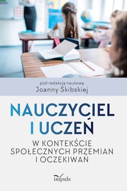 Nauczyciel i uczeń w kontekście społecznych przemian i oczekiwań - Joanna Skibska