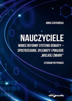 Nauczyciele wobec reformy systemu... - Anna Szafrańska