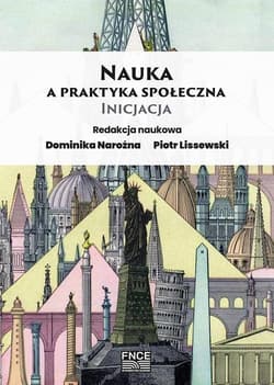 Nauka a praktyka społeczna Inicjacja - Lissewski Piotr, red. Dominika Narożna
