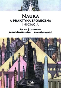 Nauka a praktyka społeczna Inicjacja - Lissewski Piotr, red. Dominika Narożna