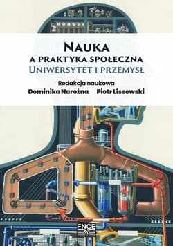 Nauka a praktyka społeczna Uniwersytet i przemysł - Dominika Narożna, Lissewski Piotr