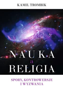 Nauka a religia. Spory, kontrowersje i wyzwania - Trombik Kamil