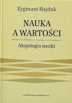 Nauka a wartości Aksjologia nauki - Zygmunt Hajduk