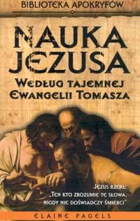 Nauka Jezusa wg tajemnej Ewangelii Tomasza - Elaine Pagels