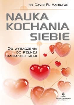 Nauka kochania siebie Od wybaczenia do pełnej samoakceptacji - David Hamilton