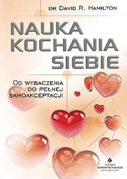 Nauka kochania siebie Od wybaczenia do pełnej samoakceptacji - David Hamilton