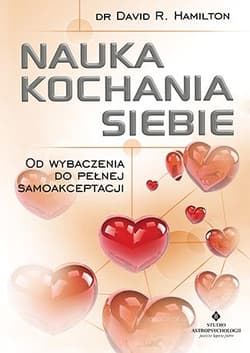 Nauka kochania siebie Od wybaczenia do pełnej samoakceptacji - David Hamilton
