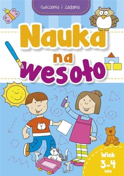 Nauka na wesoło. Ćwiczenia i zadania. Wiek 3-4 lat - Praca zbiorowa