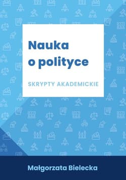 Nauka o polityce Skrypty akademickie - Małgorzata Bielecka