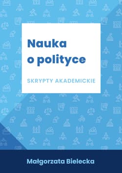 Nauka o polityce Skrypty akademickie - Małgorzata Bielecka
