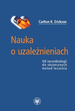 Nauka o uzależnieniach. Od neurobiologii do... - Erickson Carlton K.