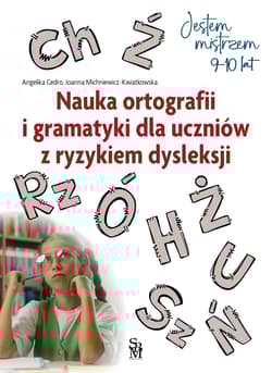 Nauka ortografii i gramatyki dla uczniów z ryzykiem dysleksji. Jestem mistrzem - Angelika Cedro, Joanna Michniewicz-Kwiatkowska