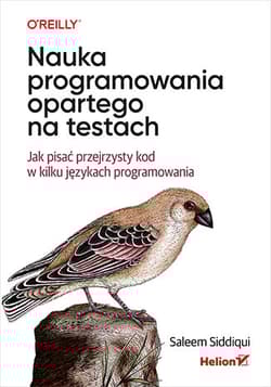 Nauka programowania opartego na testach. Jak pisać przejrzysty kod w kilku językach programowania - Saleem Siddiqui