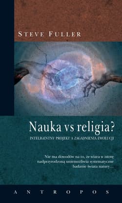 Nauka vs religia? Inteligentny projekt a zagadnienia ewolucji - Steve Fuller