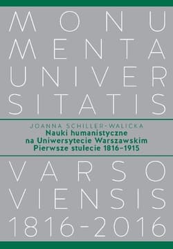 Nauki humanistyczne na Uniwersytecie Warszawskim Pierwsze stulecie (1816-1915) - Joanna Schiller-Walicka