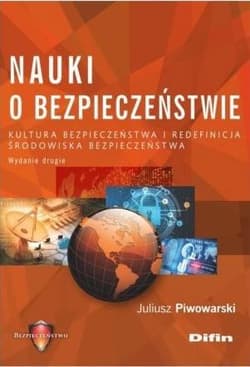 Nauki o bezpieczeństwie Kultura bezpieczeństwa i redefinicja środowiska bezpieczeństwa - Piwowarski Juliusz