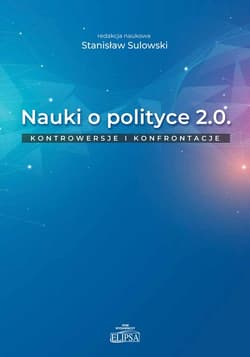 Nauki o polityce 2.0 Kontrowersje i konfrontacje - Sulowski Stanisław