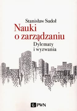 Nauki o zarządzaniu Dylematy i wyzwania - Sudoł Stanisław
