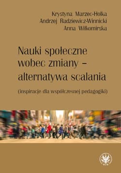 Nauki społeczne wobec zmiany – alternatywa scalania (inspiracje dla współczesnej pedagogiki) - Opracowanie Zbiorowe