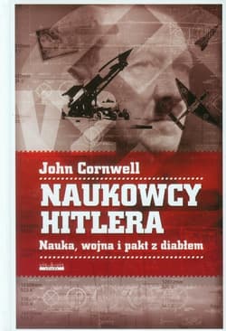 Naukowcy Hitlera Nauka, wojna i pakt z Diabłem - John Cornwell