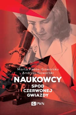 Naukowcy spod czerwonej gwiazdy - Panas-Goworska Marta, Goworski Andrzej