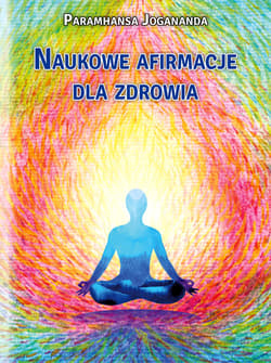 Naukowe afirmacje dla zdrowia - Paramhansa Jogananda