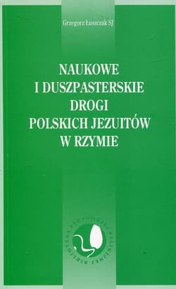 Naukowe i duszpasterskie drogi polskich Jezuitów w Rzymie - Grzegorz Łuszczak