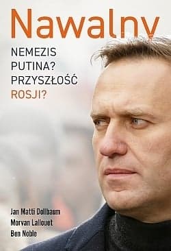 Nawalny. Nemezis Putina? Przyszłość Rosji? - Jan MattiDollbaum, Morvan Lallouet, Ben Noble