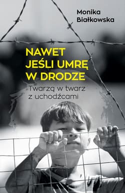 Nawet jeśli umrę w drodze - ebook - Monika Białkowska
