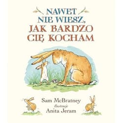 Nawet nie wiesz, jak bardzo Cię kocham - Sam McBratney, Anita Jeram