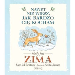 Nawet nie wiesz, jak bardzo Cię kocham, kiedy jest zima - Sam McBratney, Anita Jeram
