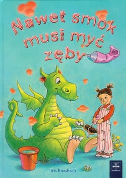 Nawet smok musi myć zęby - Iris Rossbach
