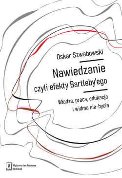 Nawiedzanie, czyli efekty Bartleby’ego Władza, praca, edukacja i widma nie-bycia - Oskar Szwabowski