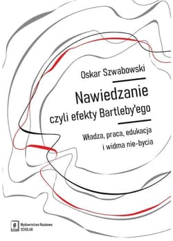 Nawiedzanie, czyli efekty Bartleby’ego Władza, praca, edukacja i widma nie-bycia - Oskar Szwabowski