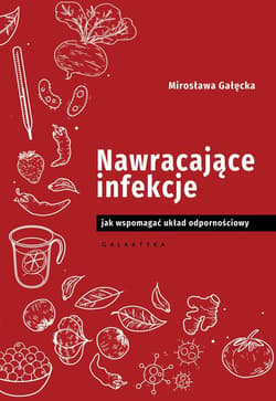 Nawracające infekcje Jak wspomagać układ odpornościowy - Mirosława Gałęcka